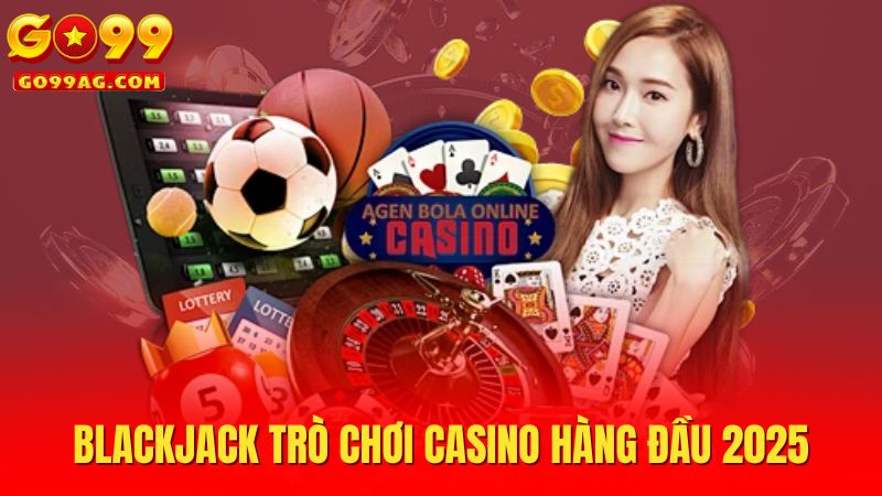 Blackjack trò chơi casino hàng đầu 2025