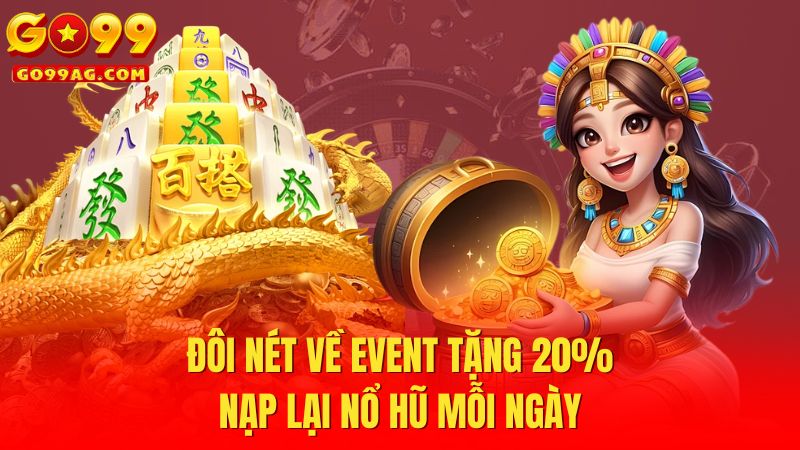 Đôi nét về event tặng 20% nạp lại nổ hũ mỗi ngày