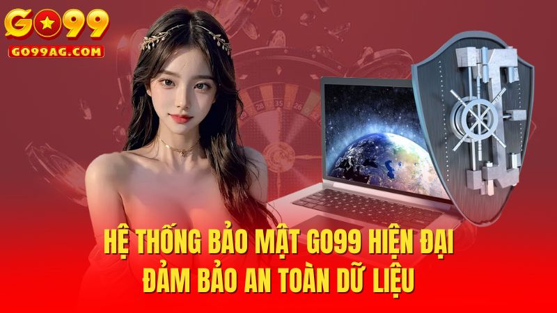 Hệ thống bảo mật Go99 hiện đại đảm bảo an toàn dữ liệu