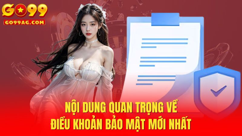 Nội dung quan trọng về điều khoản bảo mật mới nhất