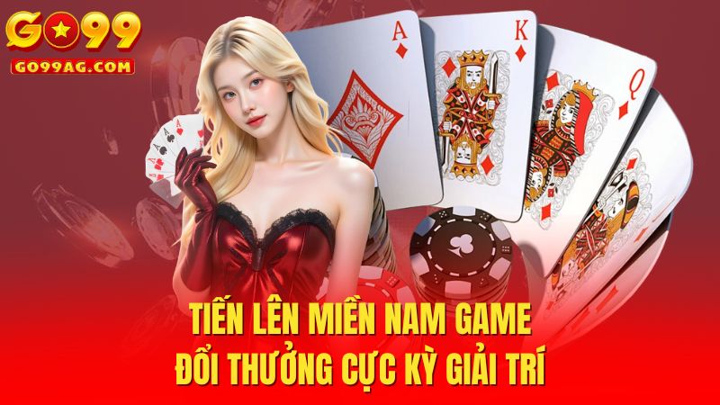 Tiến lên miền nam game đổi thưởng cực kỳ giải trí
